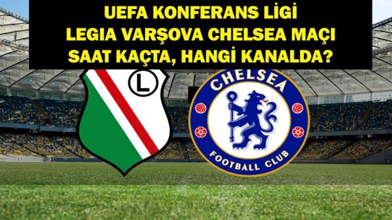 Legia Varşova Chelsea maçı saat kaçta, ne zaman? UEFA Konferans Ligi Legia Varşova Chelsea maçı hangi kanalda? Legia Varşova Chelsea maç kadrosu!