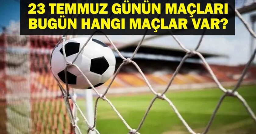 23 TEMMUZ BUGÜN KİMİN MAÇI VAR? UEFA Şampiyonlar Ligi